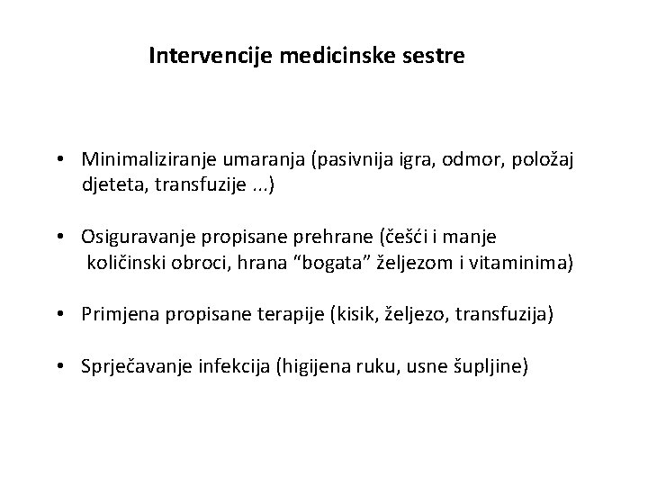 Intervencije medicinske sestre • Minimaliziranje umaranja (pasivnija igra, odmor, položaj djeteta, transfuzije. . .