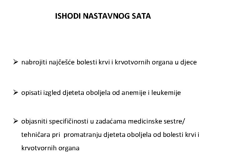 ISHODI NASTAVNOG SATA Ø nabrojiti najčešće bolesti krvi i krvotvornih organa u djece Ø