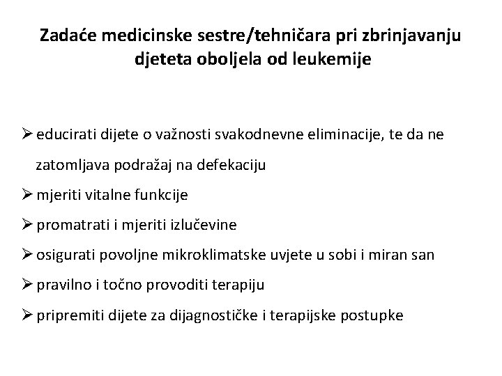 Zadaće medicinske sestre/tehničara pri zbrinjavanju djeteta oboljela od leukemije Ø educirati dijete o važnosti