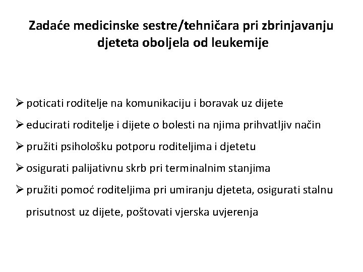 Zadaće medicinske sestre/tehničara pri zbrinjavanju djeteta oboljela od leukemije Ø poticati roditelje na komunikaciju