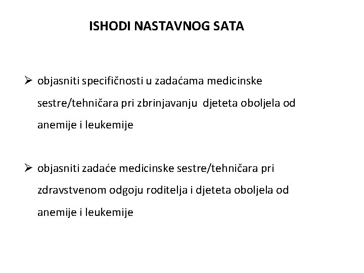 ISHODI NASTAVNOG SATA Ø objasniti specifičnosti u zadaćama medicinske sestre/tehničara pri zbrinjavanju djeteta oboljela