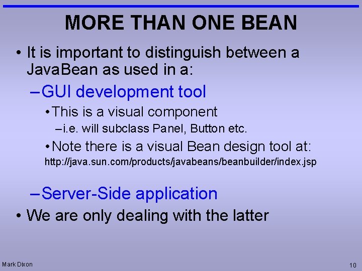 MORE THAN ONE BEAN • It is important to distinguish between a Java. Bean