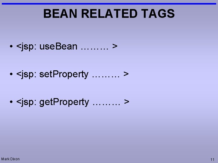 BEAN RELATED TAGS • <jsp: use. Bean ……… > • <jsp: set. Property ………