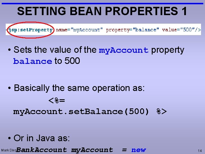 SETTING BEAN PROPERTIES 1 • Sets the value of the my. Account property balance