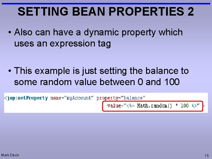 SETTING BEAN PROPERTIES 2 • Also can have a dynamic property which uses an