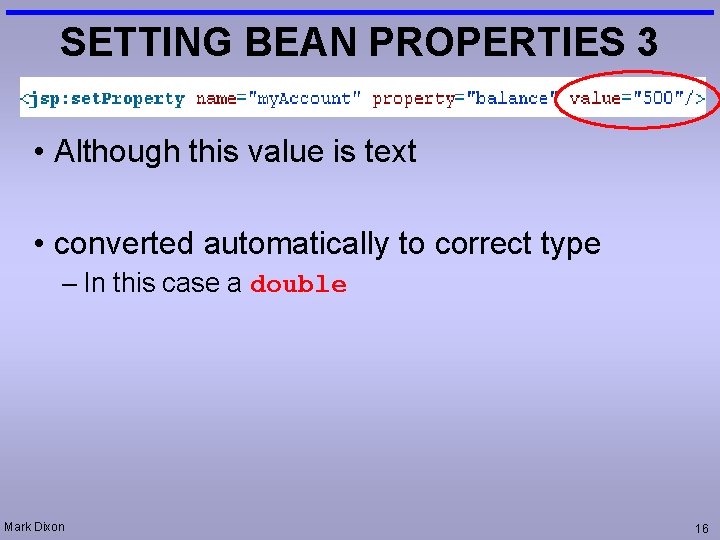 SETTING BEAN PROPERTIES 3 • Although this value is text • converted automatically to