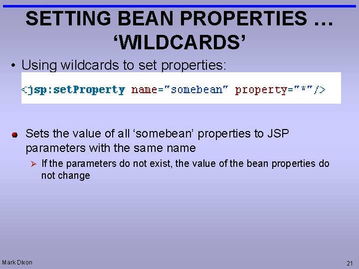 SETTING BEAN PROPERTIES … ‘WILDCARDS’ • Using wildcards to set properties: Sets the value