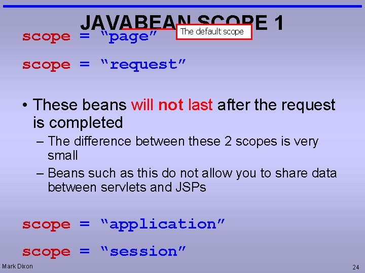 JAVABEAN SCOPE 1 scope = “page” The default scope = “request” • These beans