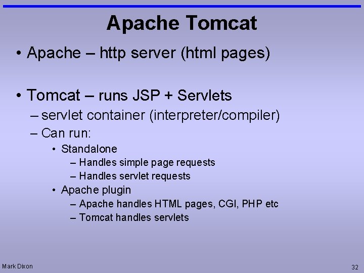 Apache Tomcat • Apache – http server (html pages) • Tomcat – runs JSP