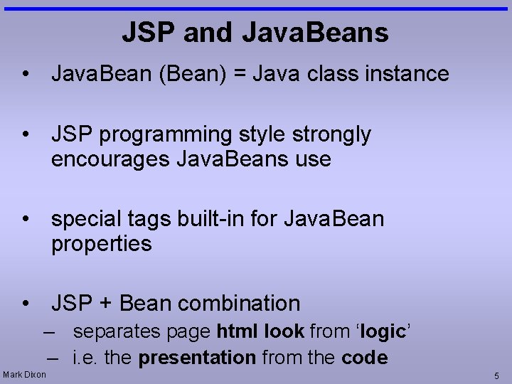 JSP and Java. Beans • Java. Bean (Bean) = Java class instance • JSP