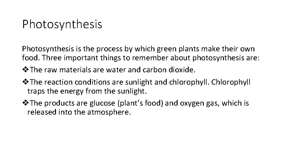 Photosynthesis is the process by which green plants make their own food. Three important