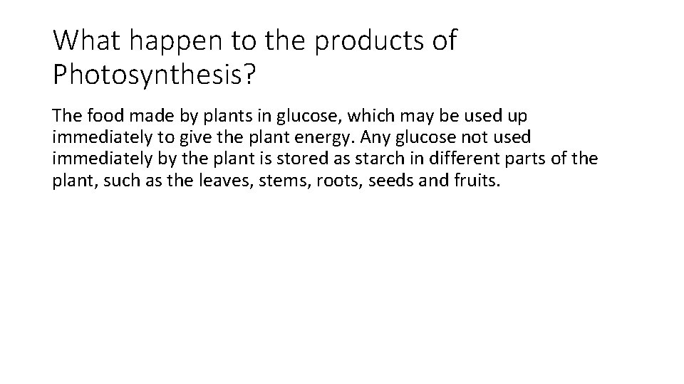 What happen to the products of Photosynthesis? The food made by plants in glucose,