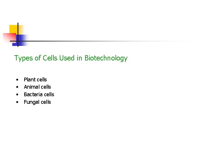 Types of Cells Used in Biotechnology • • Plant cells Animal cells Bacteria cells