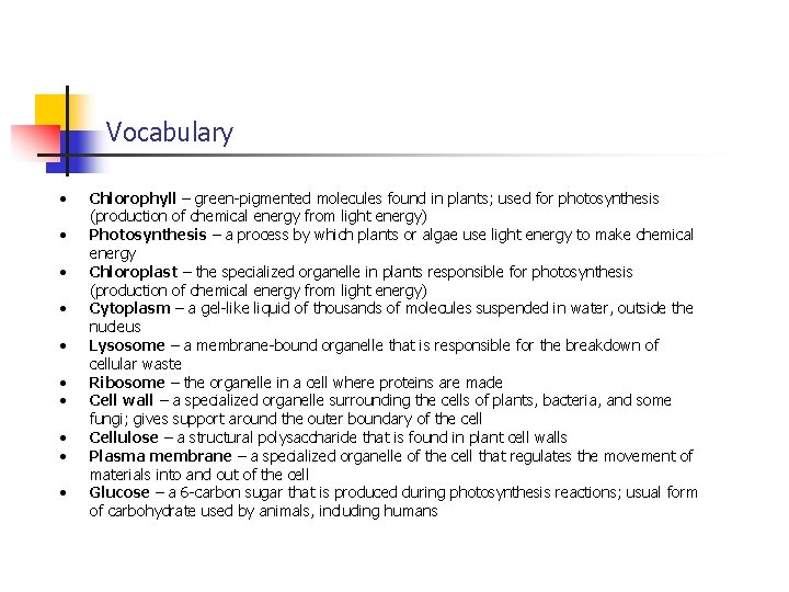 Vocabulary • • • Chlorophyll – green-pigmented molecules found in plants; used for photosynthesis