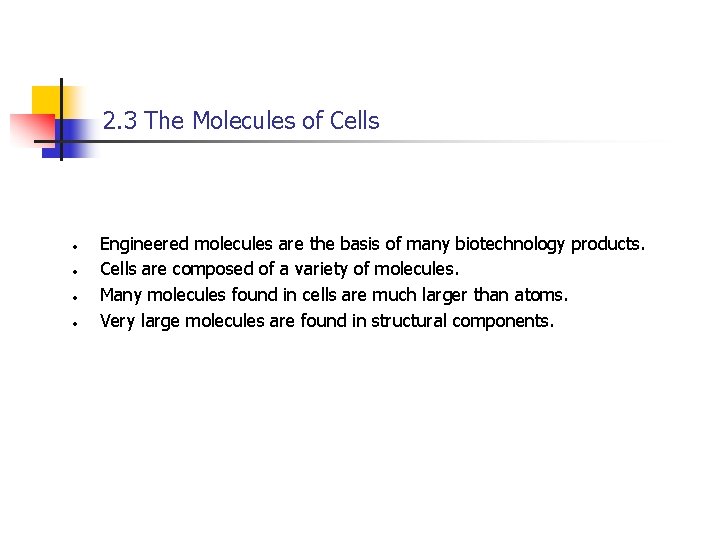 2. 3 The Molecules of Cells • • Engineered molecules are the basis of