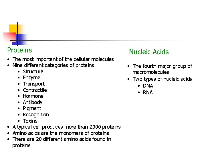 Proteins • The most important of the cellular molecules • Nine different categories of