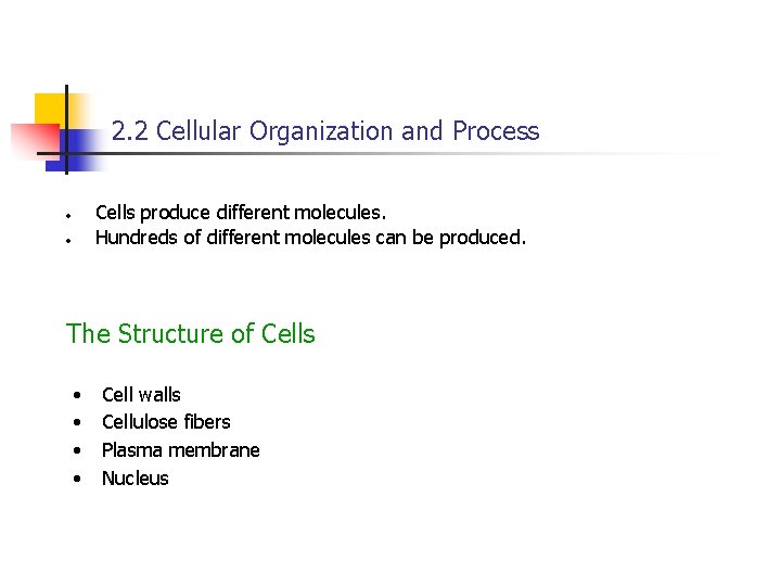 2. 2 Cellular Organization and Process Cells produce different molecules. Hundreds of different molecules