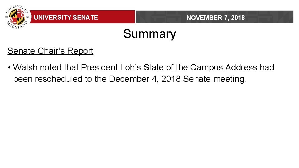 UNIVERSITY SENATE NOVEMBER 7, 2018 Summary Senate Chair’s Report • Walsh noted that President