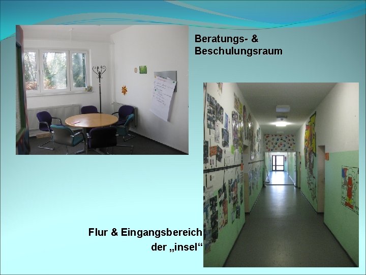 Beratungs- & Beschulungsraum Flur & Eingangsbereich der „insel“ 