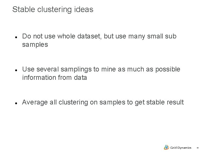 Stable clustering ideas Do not use whole dataset, but use many small sub samples