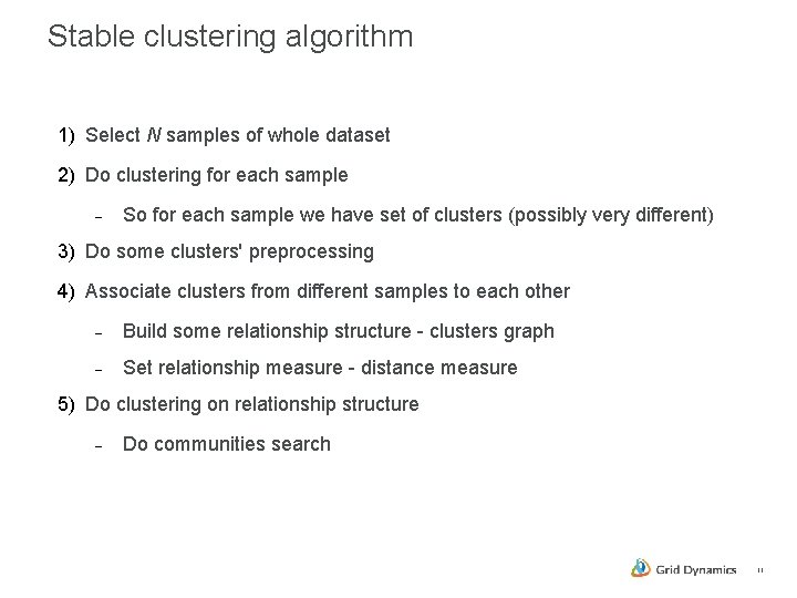Stable clustering algorithm 1) Select N samples of whole dataset 2) Do clustering for