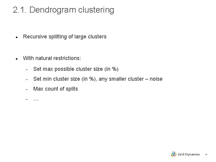 2. 1. Dendrogram clustering Recursive splitting of large clusters With natural restrictions: Set max