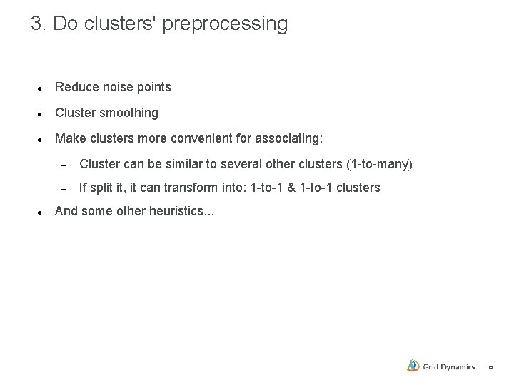 3. Do clusters' preprocessing Reduce noise points Cluster smoothing Make clusters more convenient for