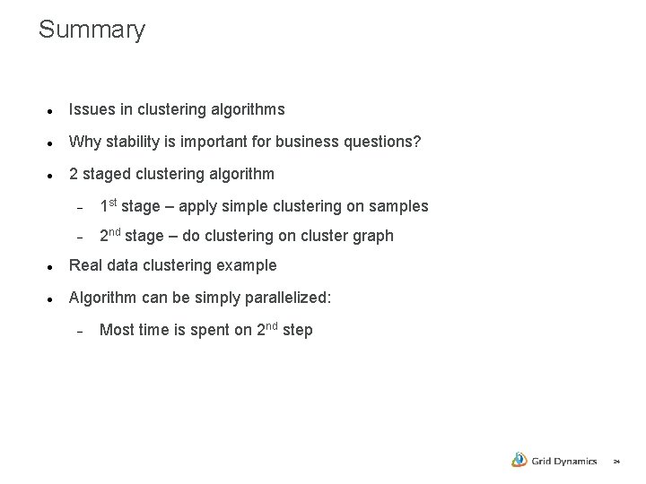 Summary Issues in clustering algorithms Why stability is important for business questions? 2 staged
