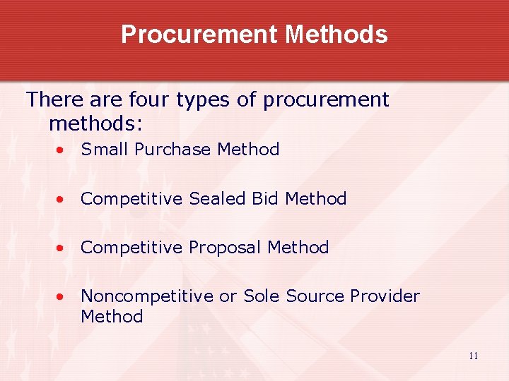 Procurement Methods There are four types of procurement methods: • Small Purchase Method •
