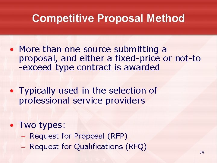 Competitive Proposal Method • More than one source submitting a proposal, and either a