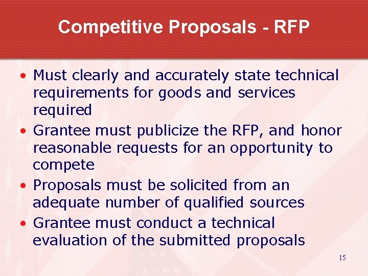 Competitive Proposals - RFP • Must clearly and accurately state technical requirements for goods