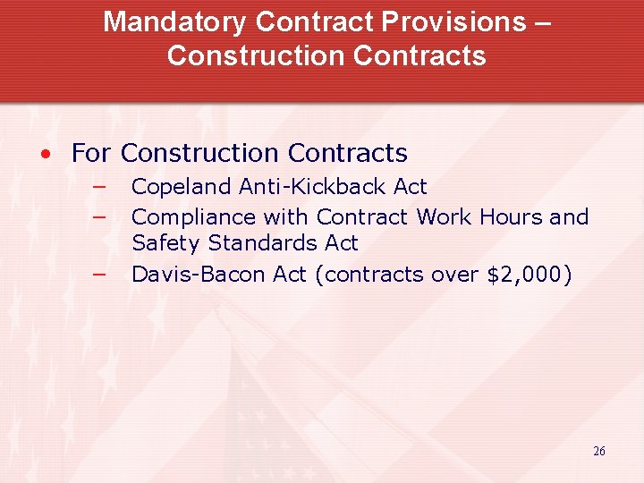 Mandatory Contract Provisions – Construction Contracts • For Construction Contracts − − − Copeland