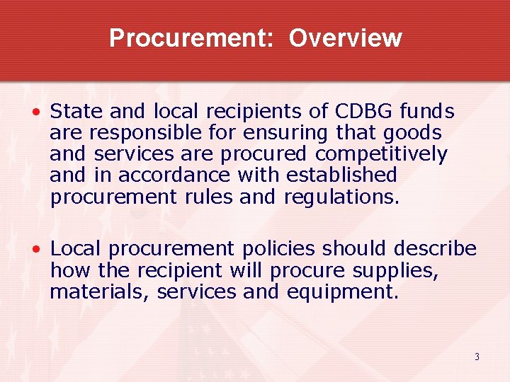 Procurement: Overview • State and local recipients of CDBG funds are responsible for ensuring