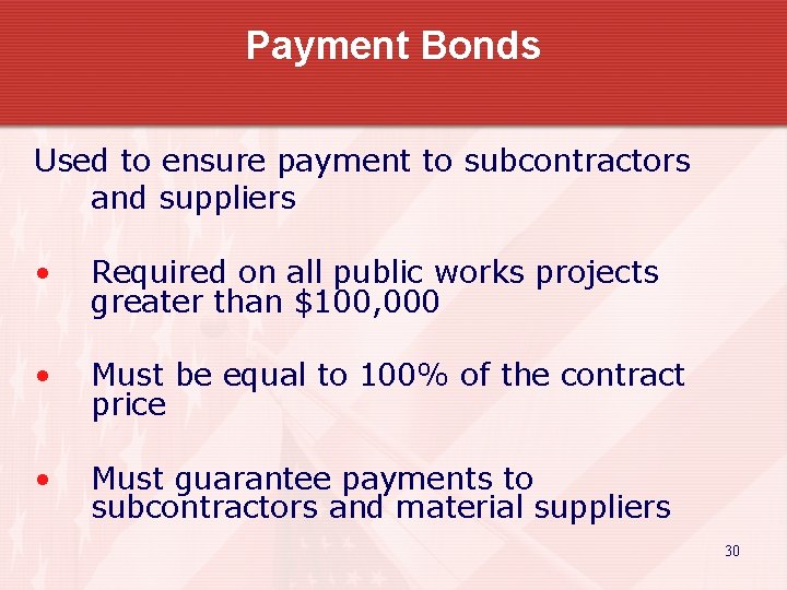 Payment Bonds Used to ensure payment to subcontractors and suppliers • Required on all