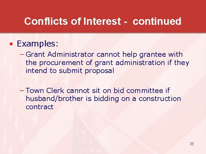 Conflicts of Interest - continued • Examples: − Grant Administrator cannot help grantee with