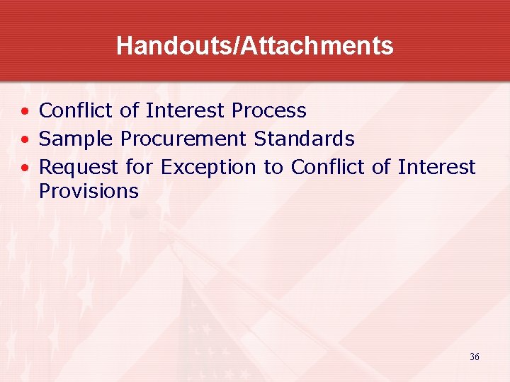 Handouts/Attachments • Conflict of Interest Process • Sample Procurement Standards • Request for Exception