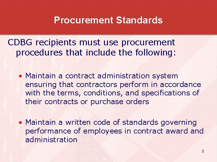 Procurement Standards CDBG recipients must use procurement procedures that include the following: • Maintain