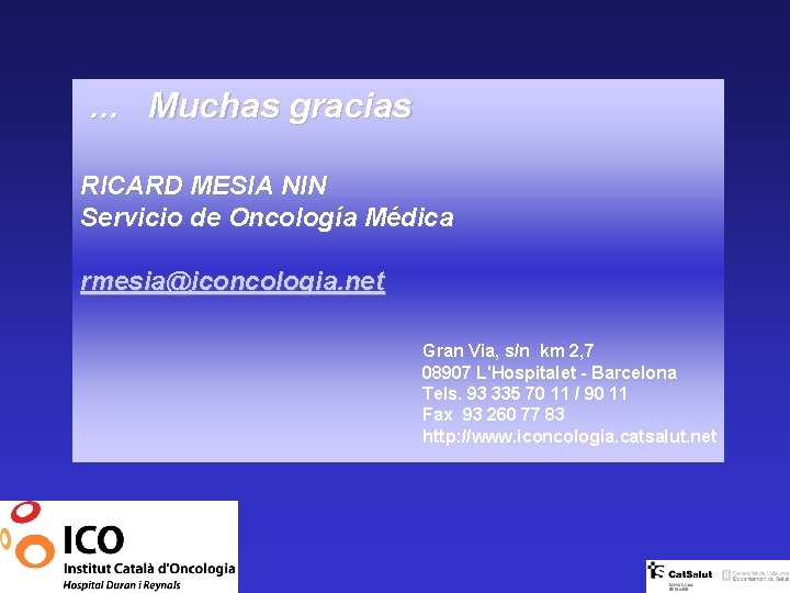 . . . Muchas gracias RICARD MESIA NIN Servicio de Oncología Médica rmesia@iconcologia. net