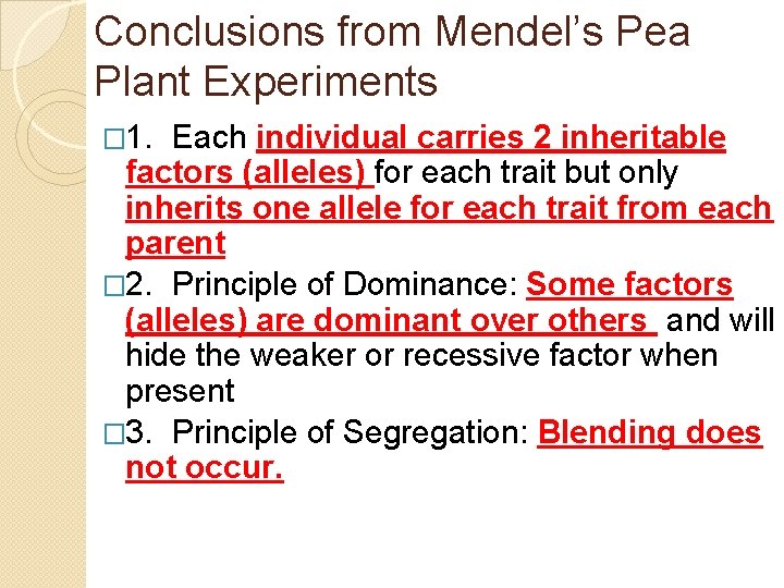 Conclusions from Mendel’s Pea Plant Experiments � 1. Each individual carries 2 inheritable factors