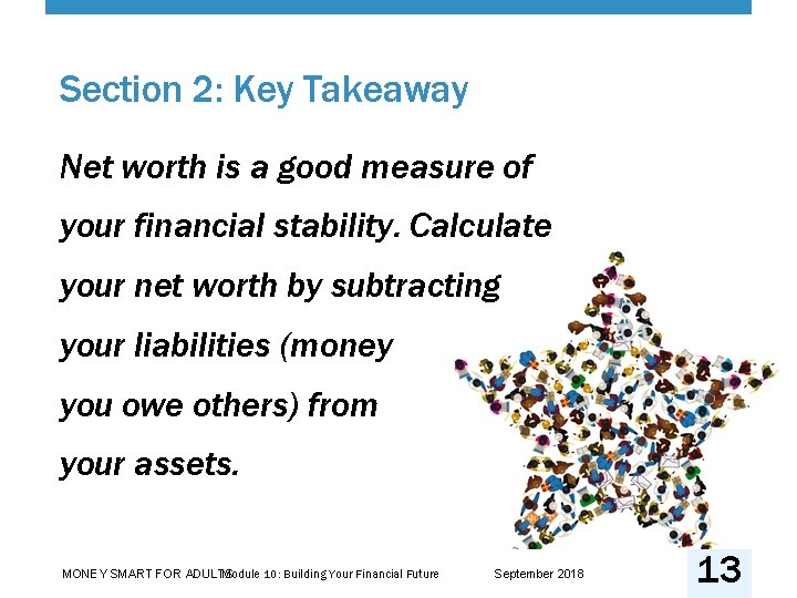 Section 2: Key Takeaway Net worth is a good measure of your financial stability.