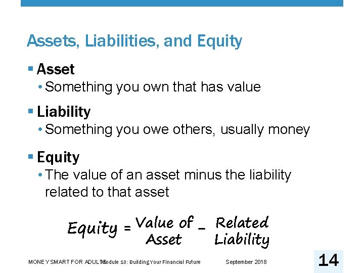 Assets, Liabilities, and Equity § Asset • Something you own that has value §