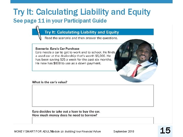 Try It: Calculating Liability and Equity See page 11 in your Participant Guide Module