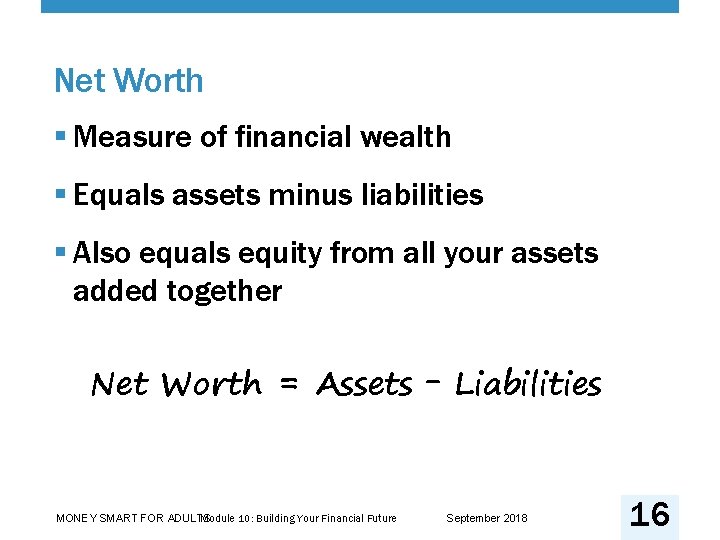 Net Worth § Measure of financial wealth § Equals assets minus liabilities § Also
