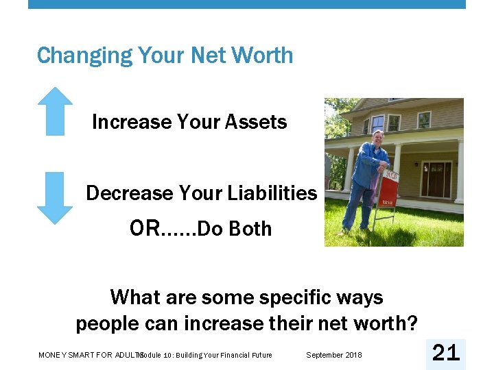 Changing Your Net Worth Increase Your Assets Decrease Your Liabilities OR……Do Both What are
