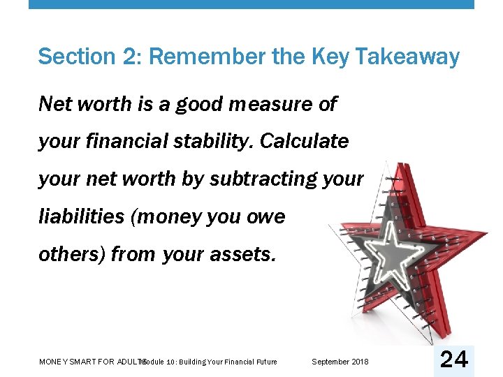 Section 2: Remember the Key Takeaway Net worth is a good measure of your