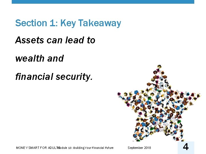 Section 1: Key Takeaway Assets can lead to wealth and financial security. Module 10: