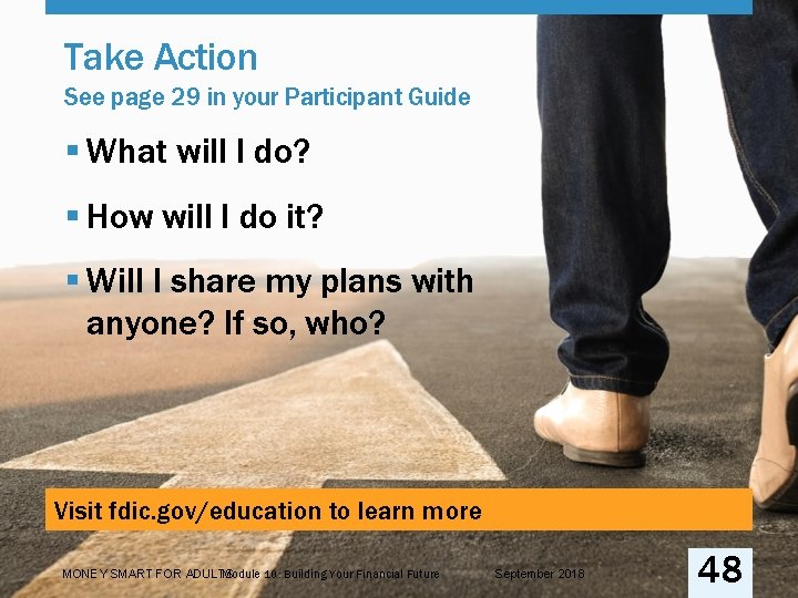 Take Action See page 29 in your Participant Guide § What will I do?