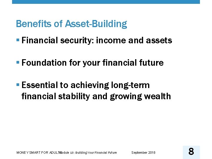 Benefits of Asset-Building § Financial security: income and assets § Foundation for your financial