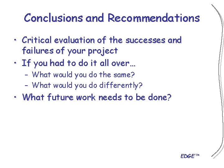 Conclusions and Recommendations • Critical evaluation of the successes and failures of your project