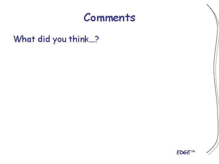 Comments What did you think…? EDGE™ 